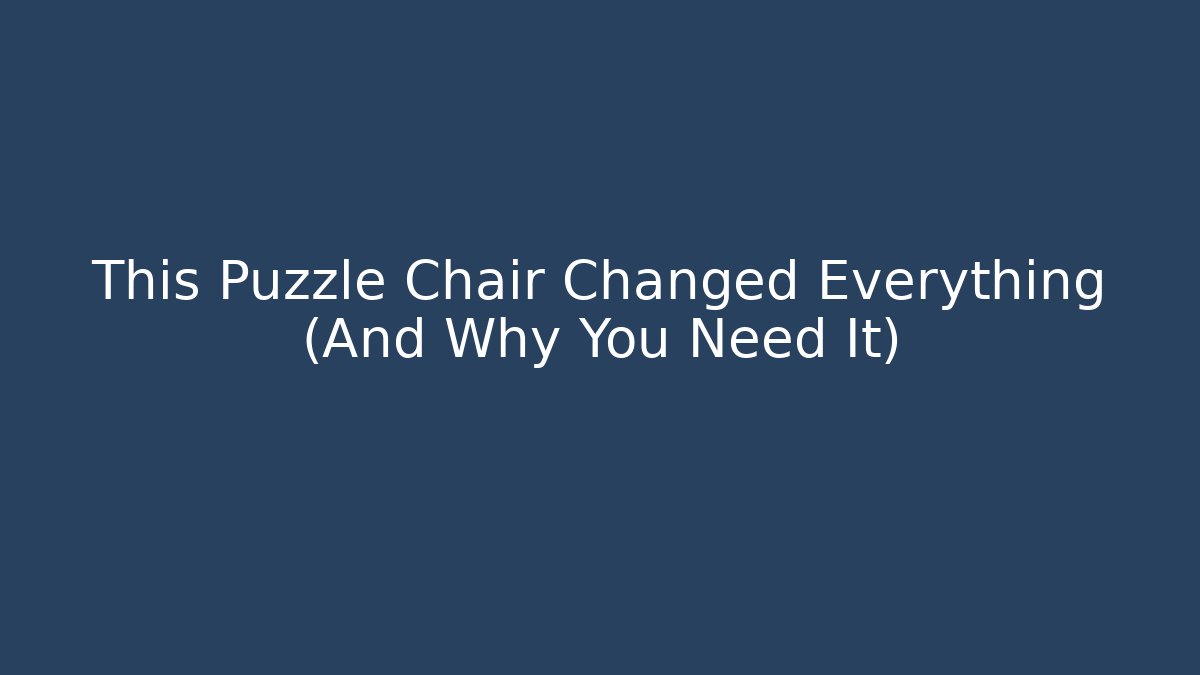 This Puzzle Chair Changed Everything (And Why You Need It) - Critter Realm