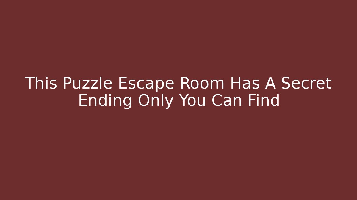 This Puzzle Escape Room Has A Secret Ending Only You Can Find - Critter Realm