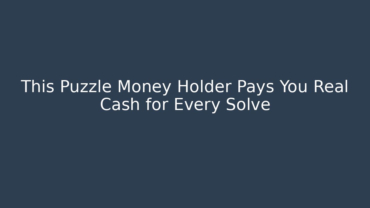 This Puzzle Money Holder Pays You Real Cash for Every Solve
