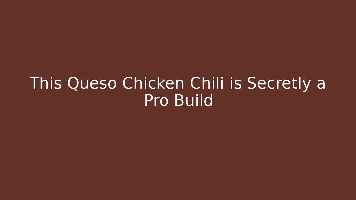 This Queso Chicken Chili is Secretly a Pro Build