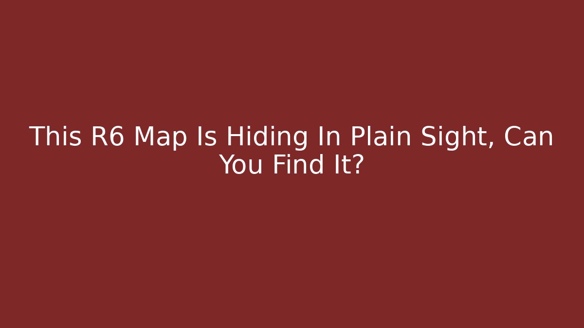 This R6 Map Is Hiding In Plain Sight, Can You Find It?