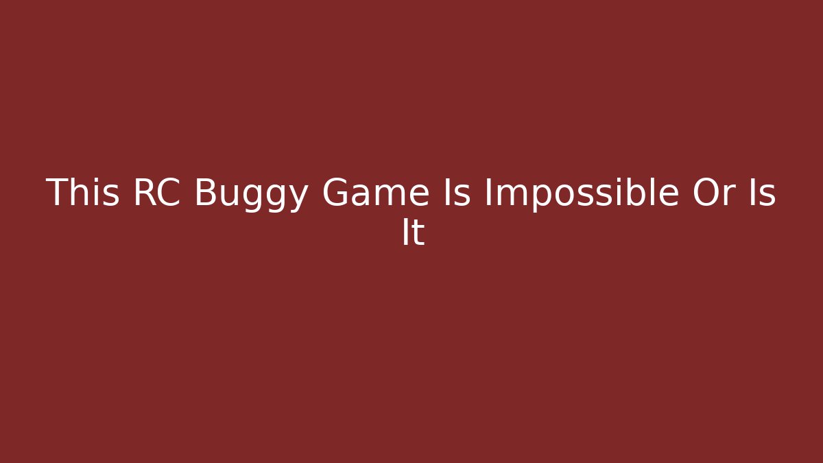 This RC Buggy Game Is Impossible Or Is It - Critter Realm