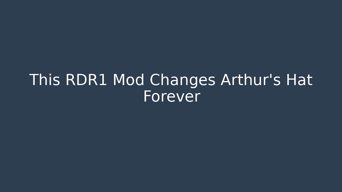 This RDR1 Mod Changes Arthur's Hat Forever