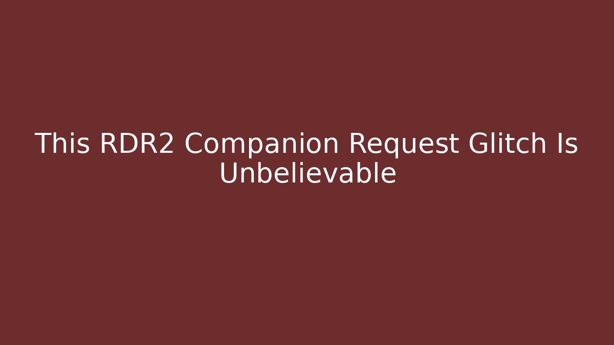 This RDR2 Companion Request Glitch Is Unbelievable - Critter Realm