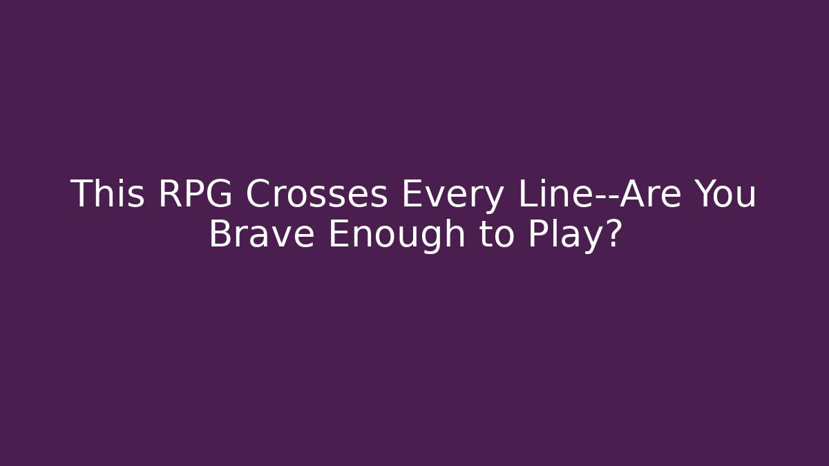 This RPG Crosses Every Line—Are You Brave Enough to Play?