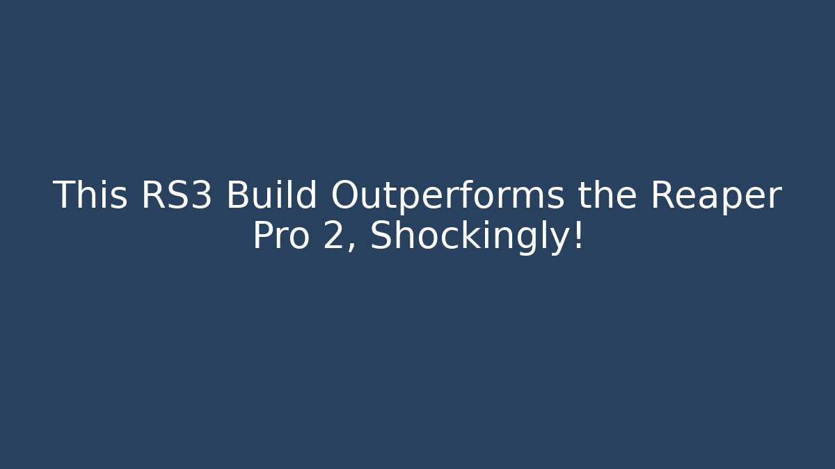 This RS3 Build Outperforms the Reaper Pro 2, Shockingly!