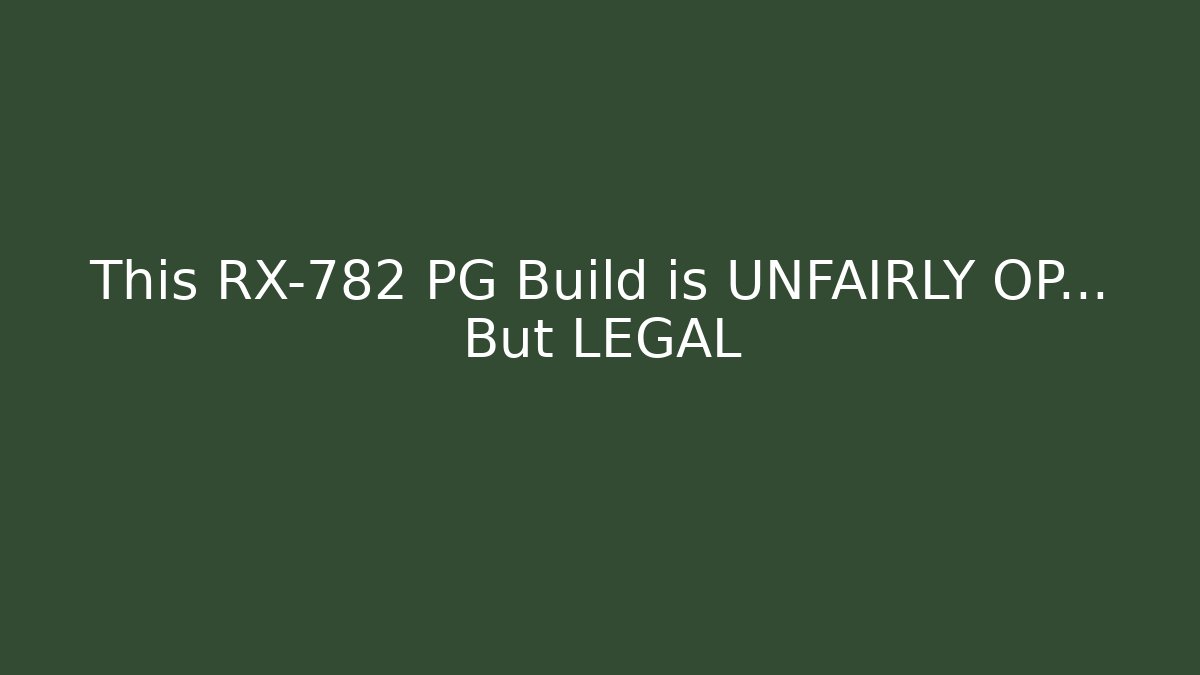 This RX-782 PG Build is UNFAIRLY OP... But LEGAL