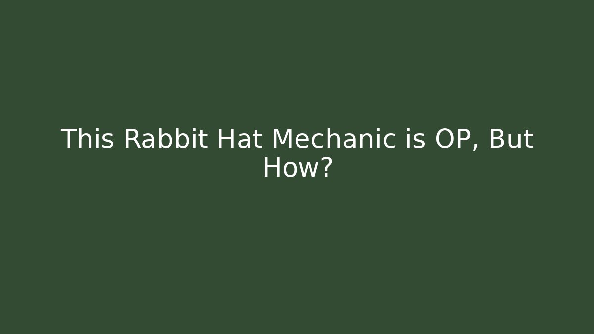 This Rabbit Hat Mechanic is OP, But How?