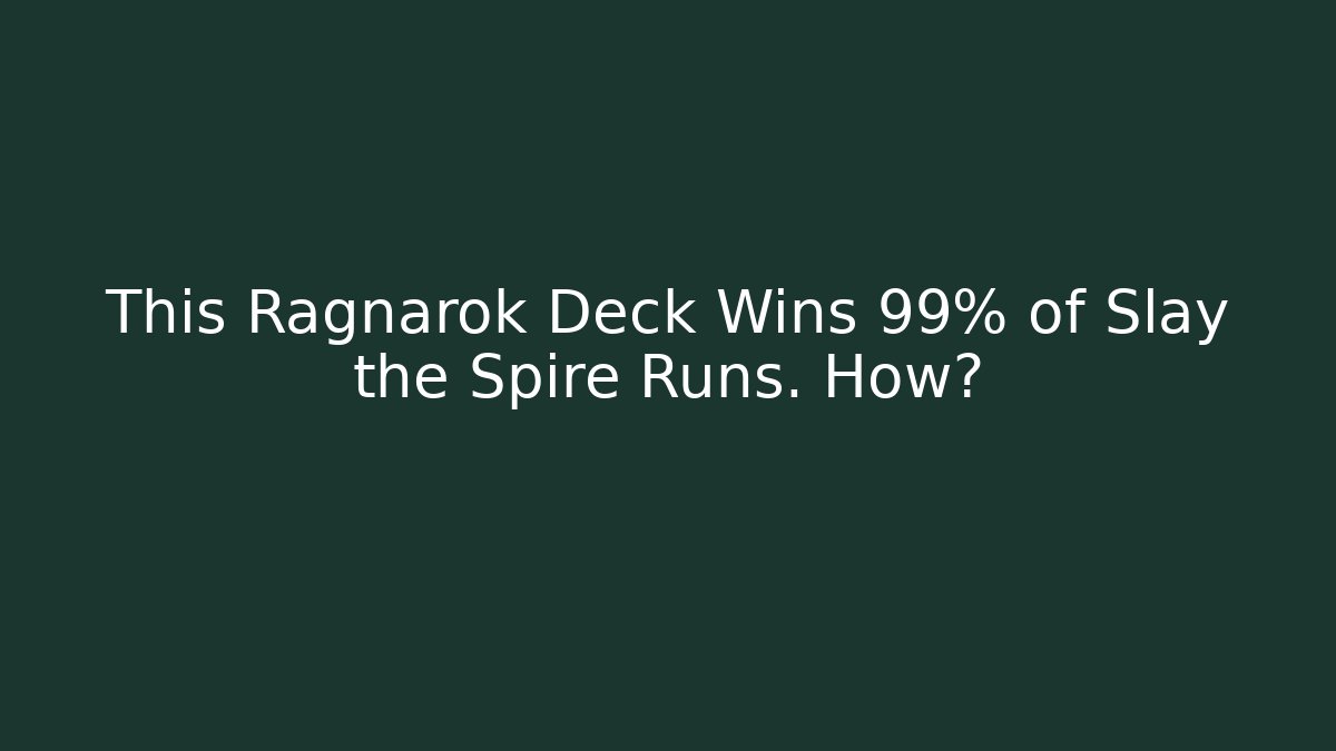 This Ragnarok Deck Wins 99% of Slay the Spire Runs. How?