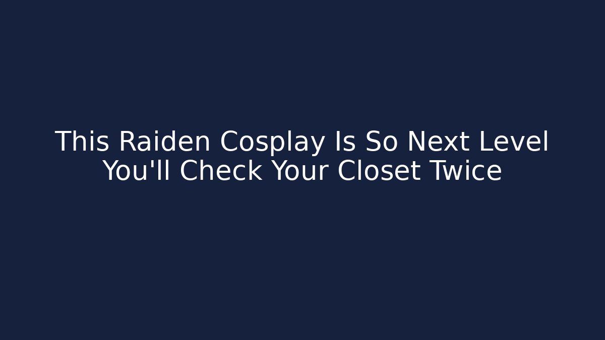 This Raiden Cosplay Is So Next Level You'll Check Your Closet Twice