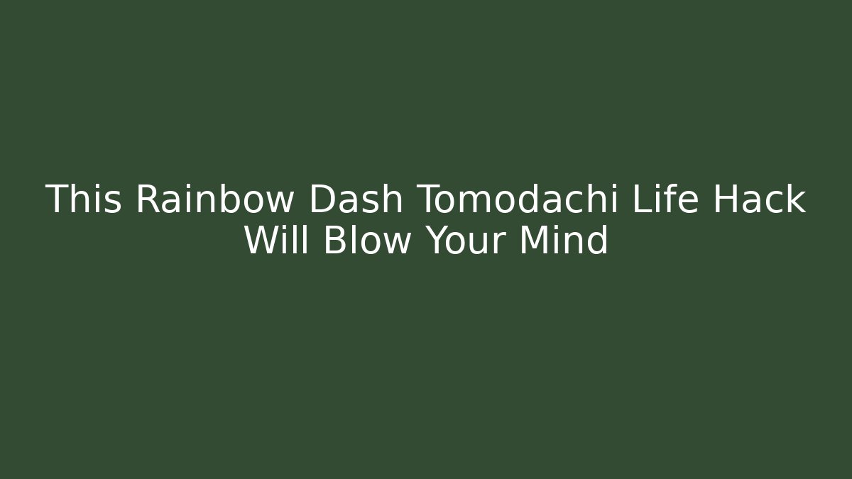 This Rainbow Dash Tomodachi Life Hack Will Blow Your Mind