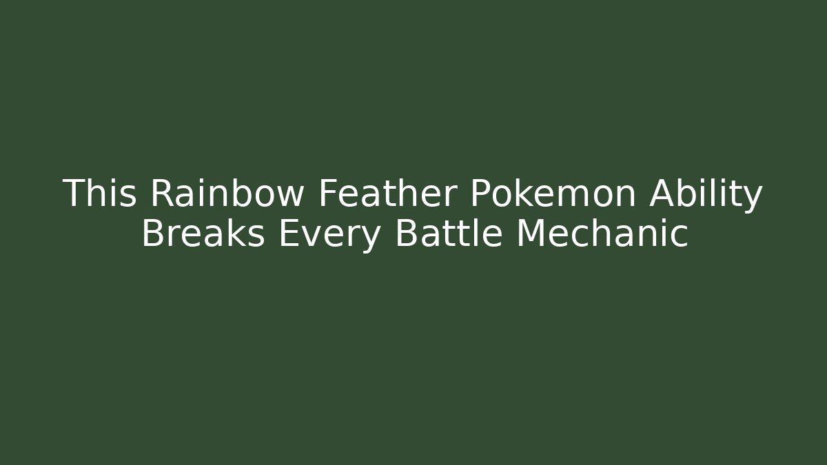 This Rainbow Feather Pokémon Ability Breaks Every Battle Mechanic