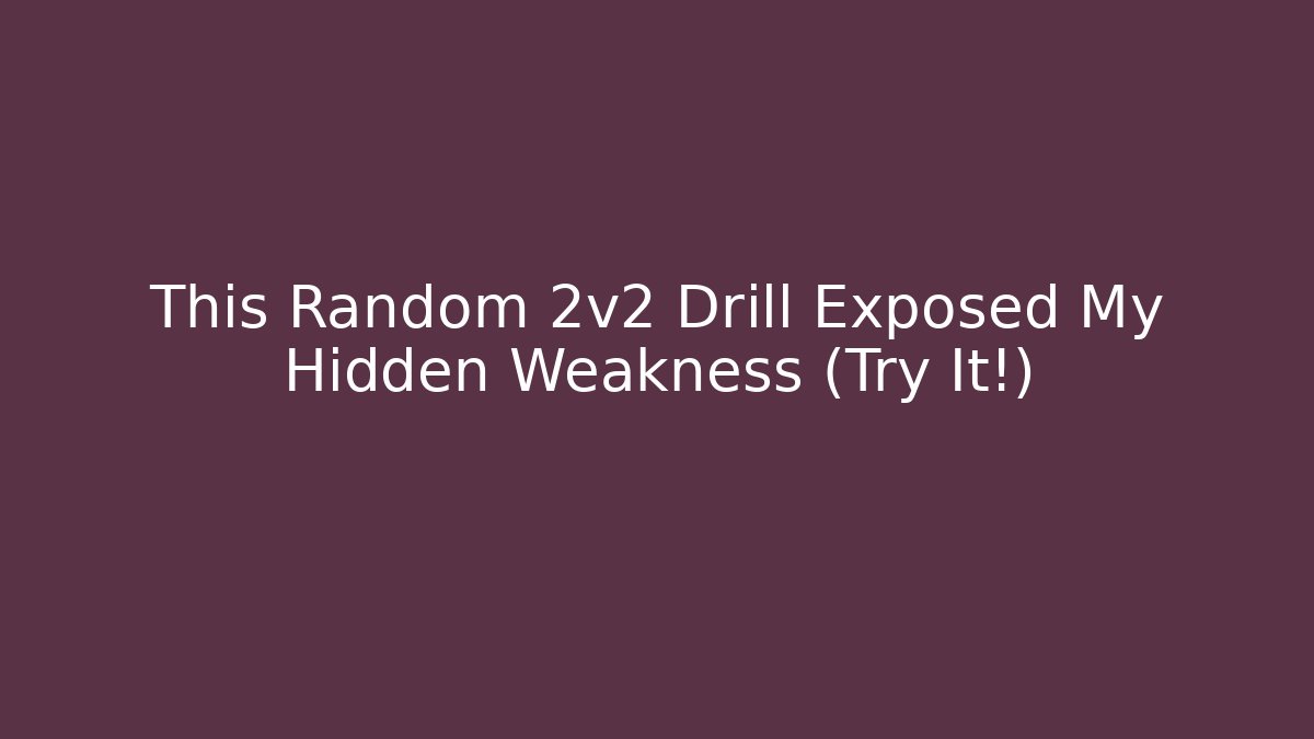 This Random 2v2 Drill Exposed My Hidden Weakness (Try It!)