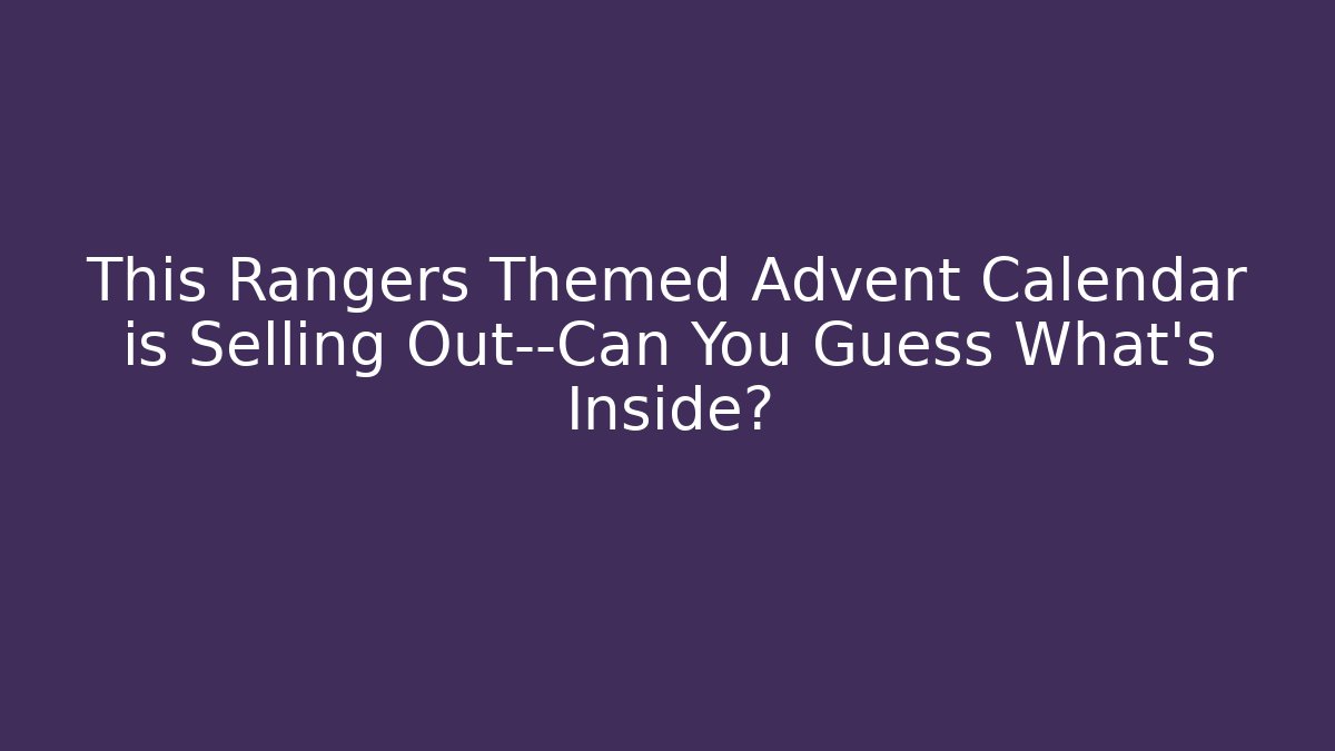 This Rangers Themed Advent Calendar is Selling Out—Can You Guess What's Inside?