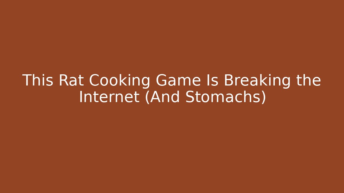 This Rat Cooking Game Is Breaking the Internet (And Stomachs)