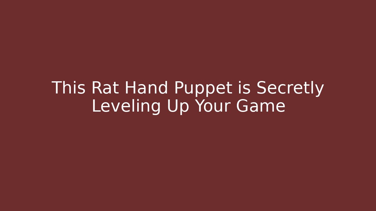This Rat Hand Puppet is Secretly Leveling Up Your Game