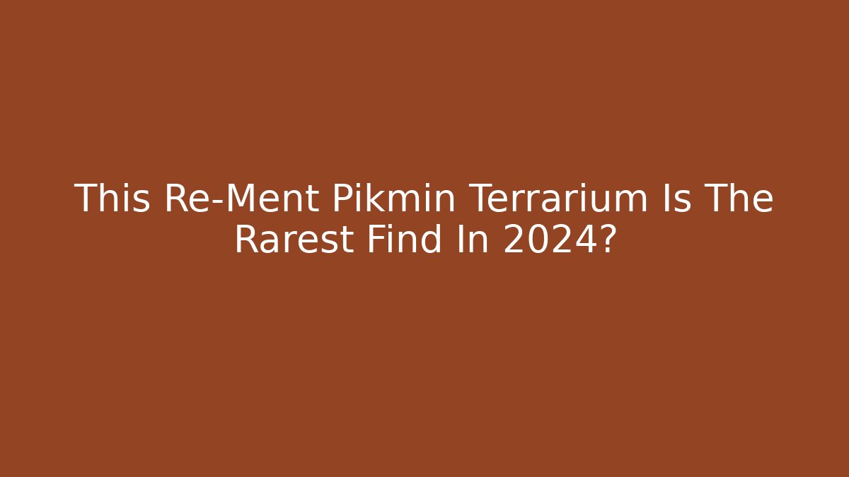 This Re-Ment Pikmin Terrarium Is The Rarest Find In 2024?