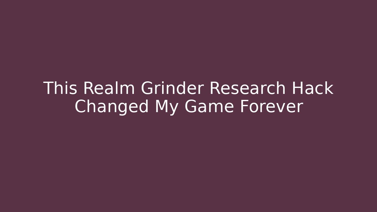 This Realm Grinder Research Hack Changed My Game Forever