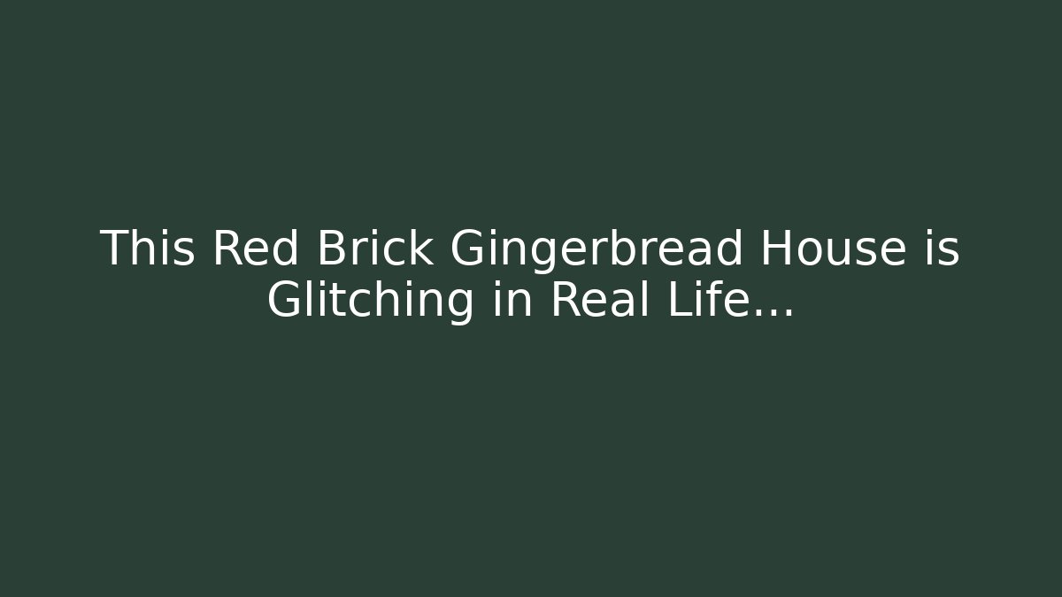 This Red Brick Gingerbread House is Glitching in Real Life... - Critter Realm