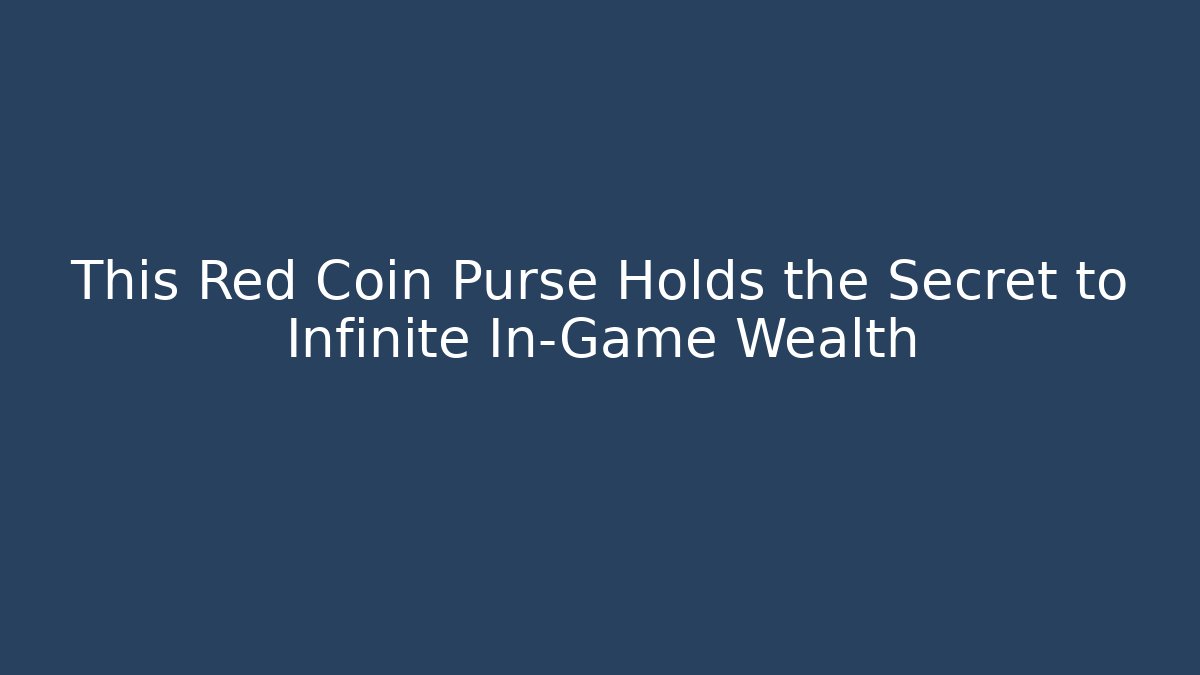 This Red Coin Purse Holds the Secret to Infinite In-Game Wealth