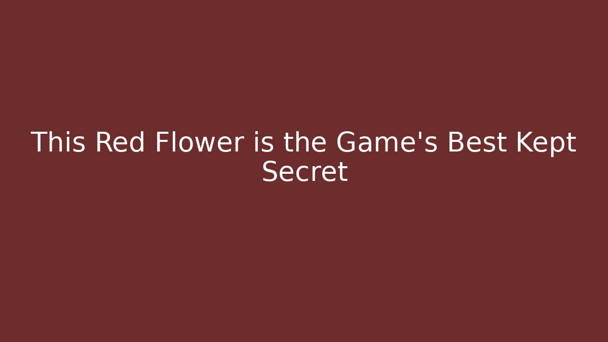 This Red Flower is the Game's Best Kept Secret