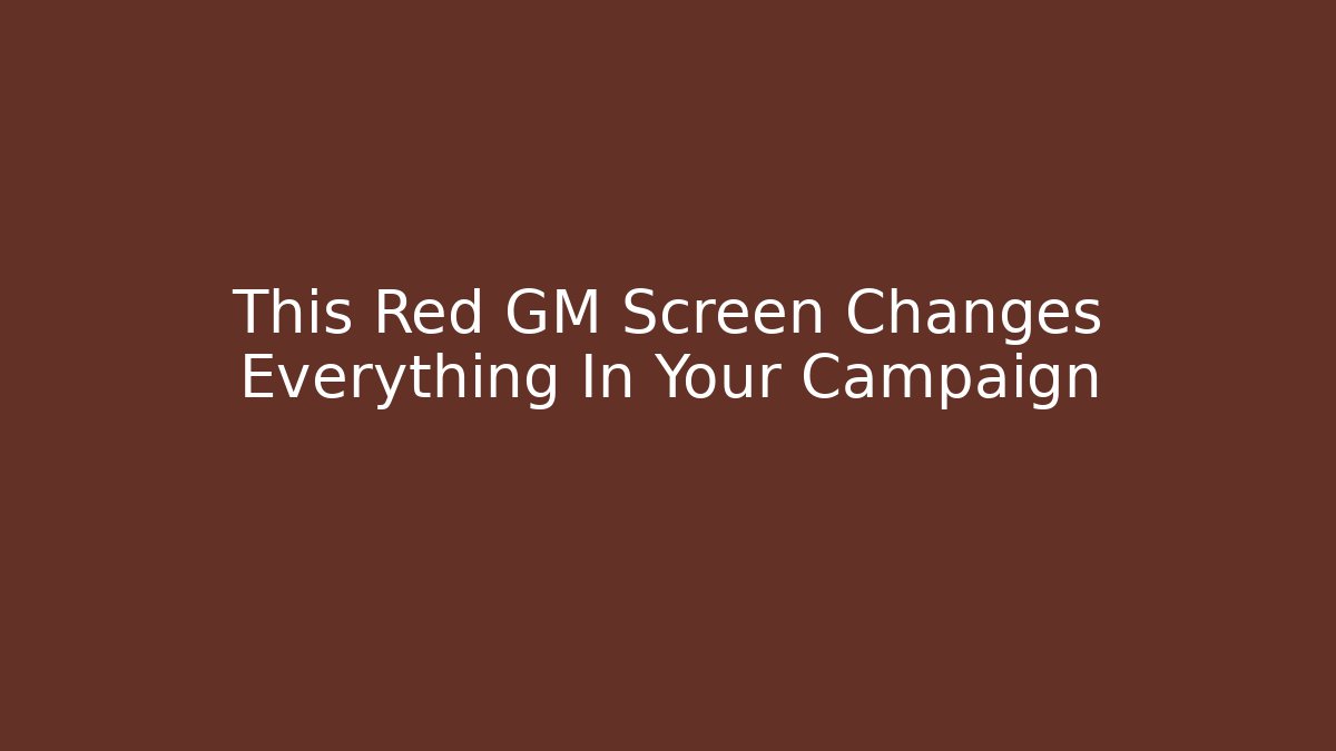 This Red GM Screen Changes Everything In Your Campaign