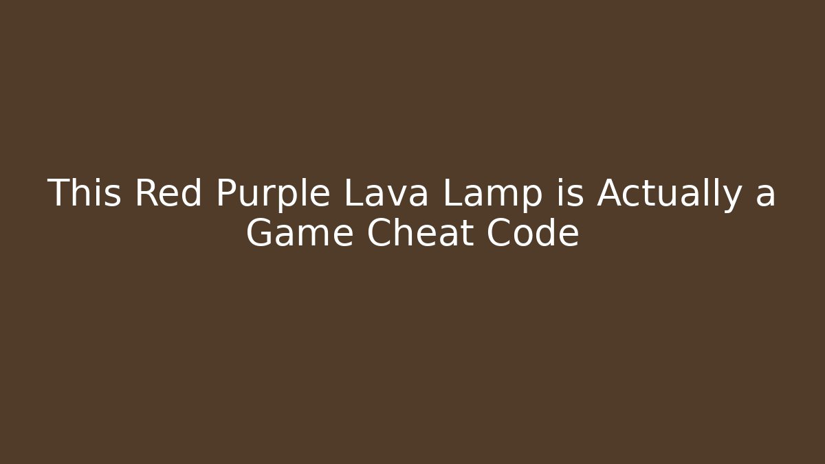 This Red Purple Lava Lamp is Actually a Game Cheat Code