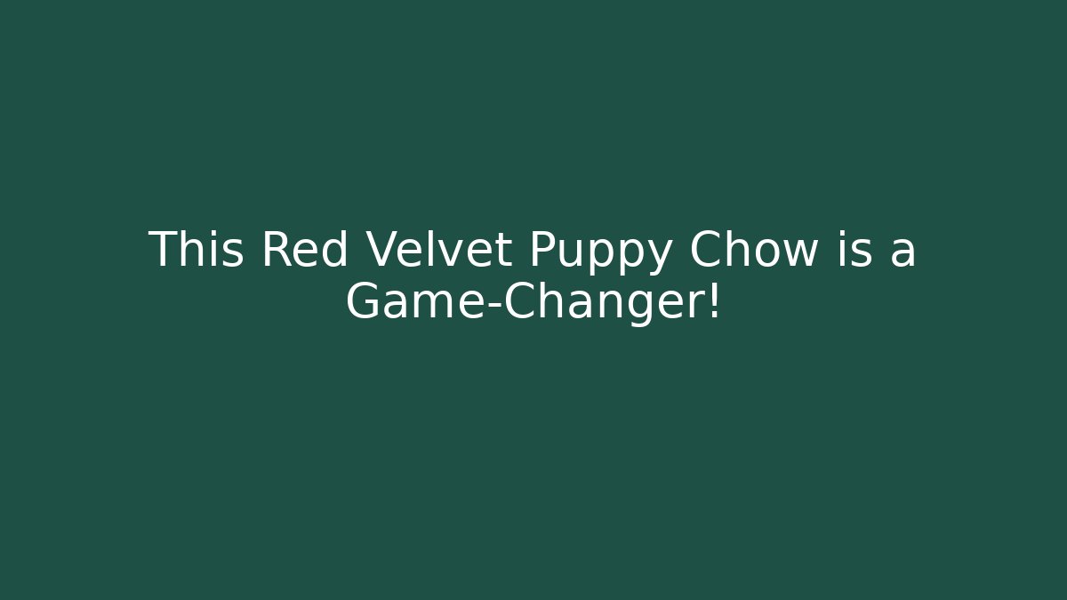 This Red Velvet Puppy Chow is a Game-Changer!