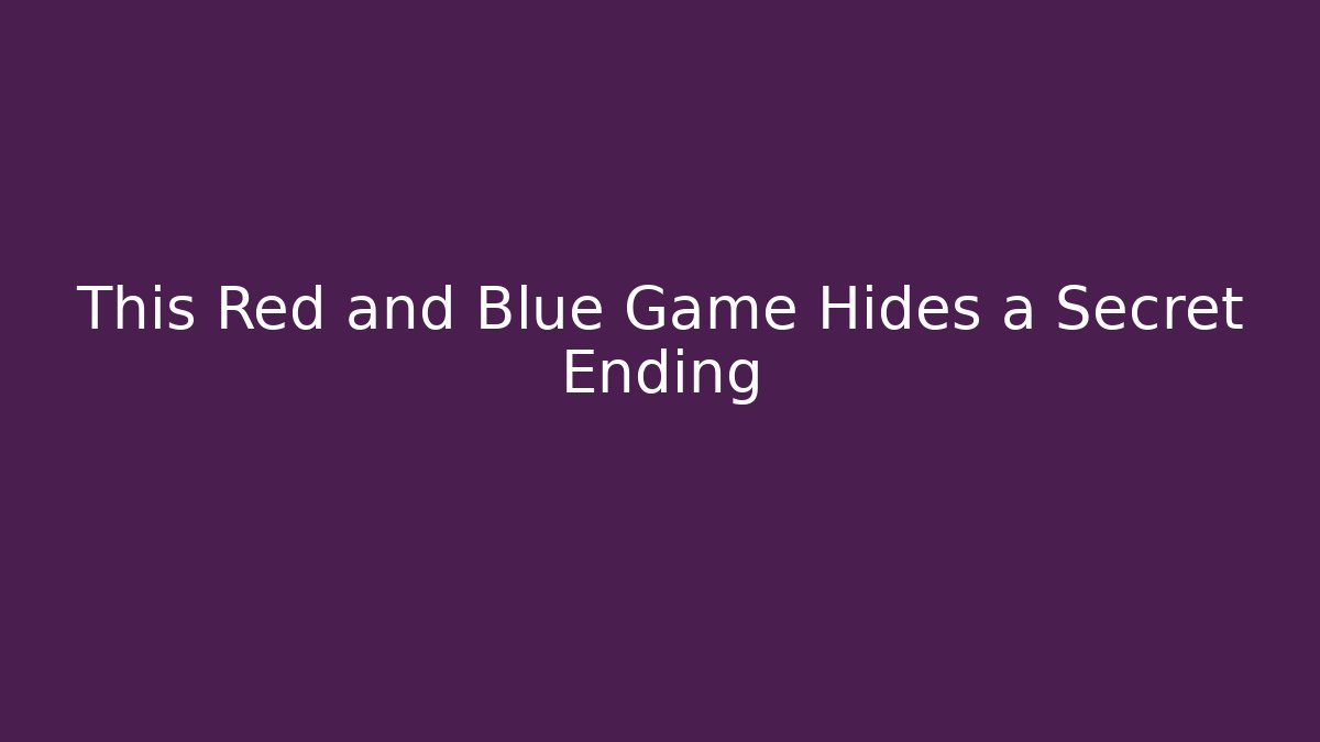 This Red and Blue Game Hides a Secret Ending