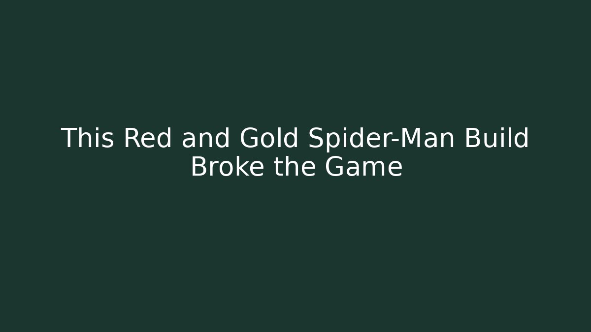 This Red and Gold Spider-Man Build Broke the Game