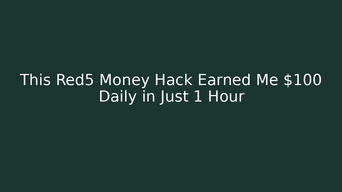 This Red5 Money Hack Earned Me $100 Daily in Just 1 Hour