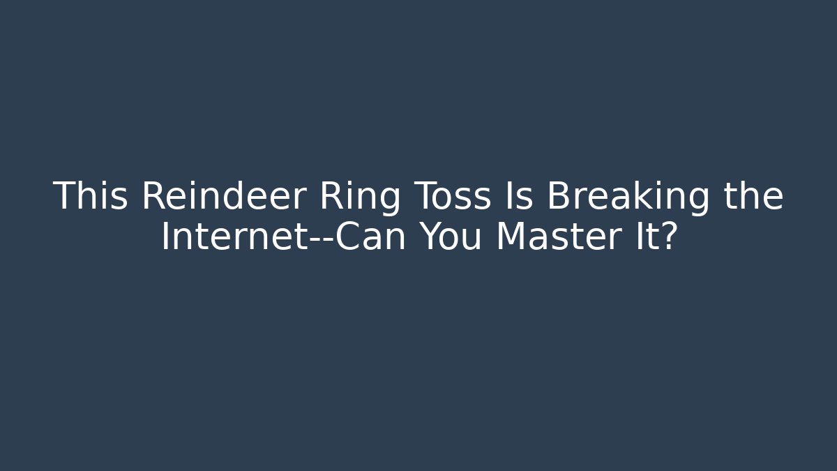 This Reindeer Ring Toss Is Breaking the Internet—Can You Master It?