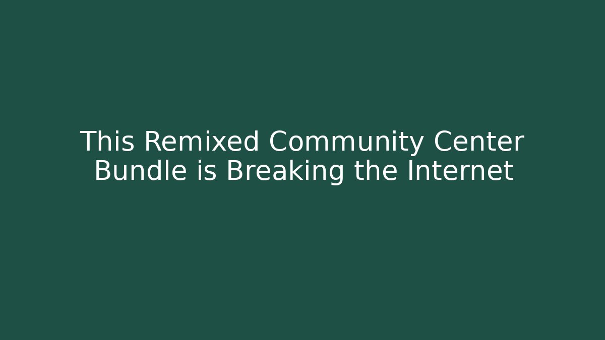This Remixed Community Center Bundle is Breaking the Internet
