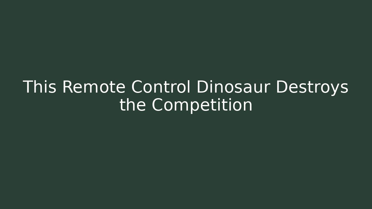 This Remote Control Dinosaur Destroys the Competition - Critter Realm