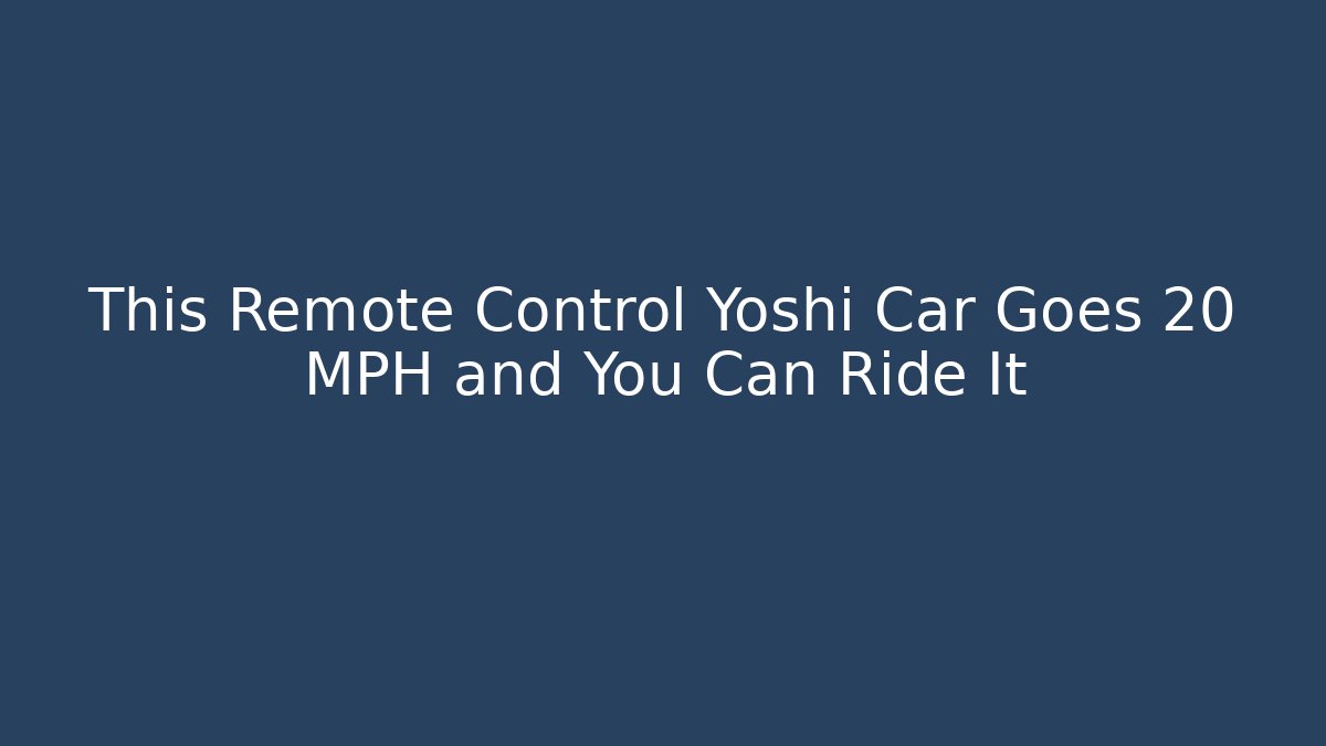 This Remote Control Yoshi Car Goes 20 MPH and You Can Ride It