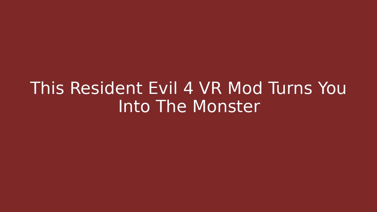 This Resident Evil 4 VR Mod Turns You Into The Monster