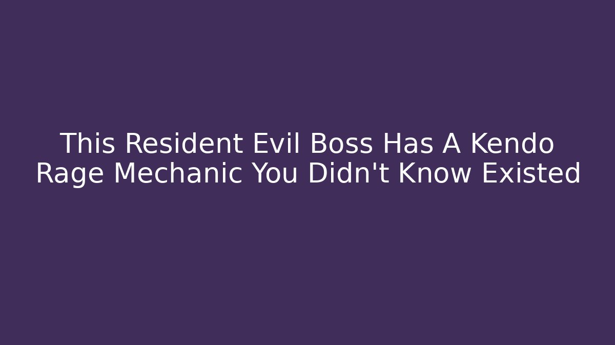 This Resident Evil Boss Has A Kendo Rage Mechanic You Didn't Know Existed