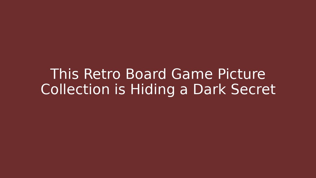 This Retro Board Game Picture Collection is Hiding a Dark Secret
