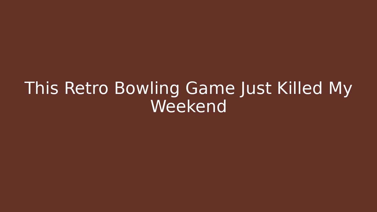 This Retro Bowling Game Just Killed My Weekend