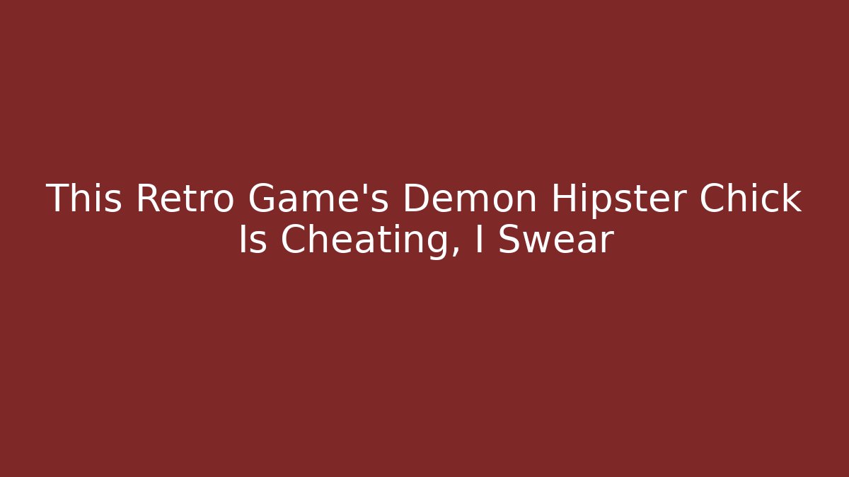 This Retro Game's Demon Hipster Chick Is Cheating, I Swear