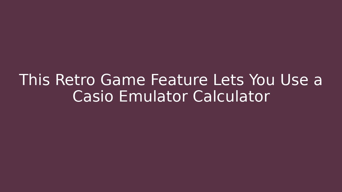 This Retro Game Feature Lets You Use a Casio Emulator Calculator