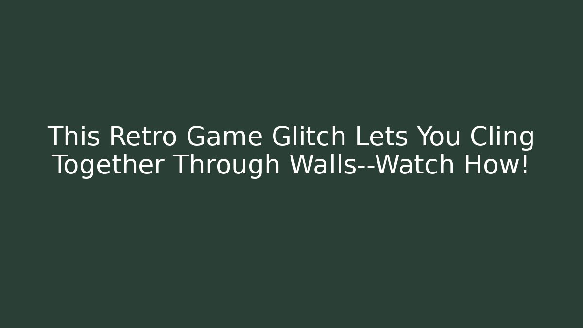 This Retro Game Glitch Lets You Cling Together Through Walls—Watch How!