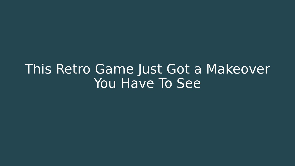 This Retro Game Just Got a Makeover You Have To See