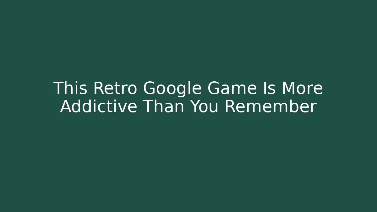 This Retro Google Game Is More Addictive Than You Remember