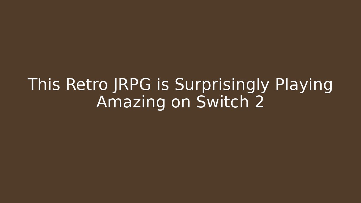 This Retro JRPG is Surprisingly Playing Amazing on Switch 2