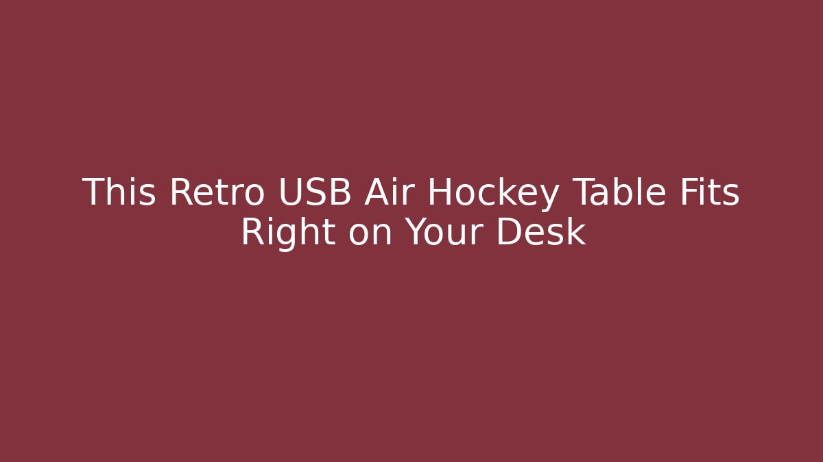 This Retro USB Air Hockey Table Fits Right on Your Desk