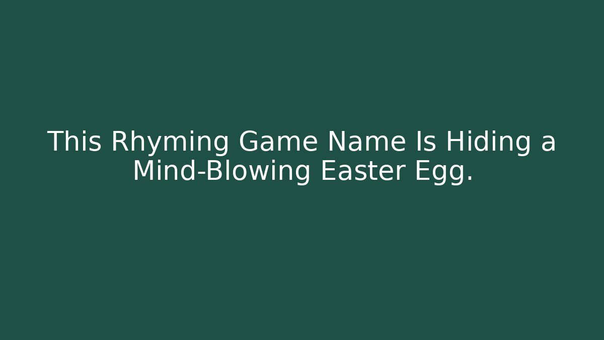 This Rhyming Game Name Is Hiding a Mind-Blowing Easter Egg. - Critter Realm