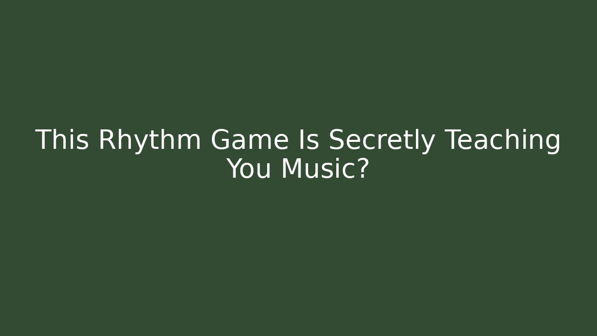 This Rhythm Game Is Secretly Teaching You Music?