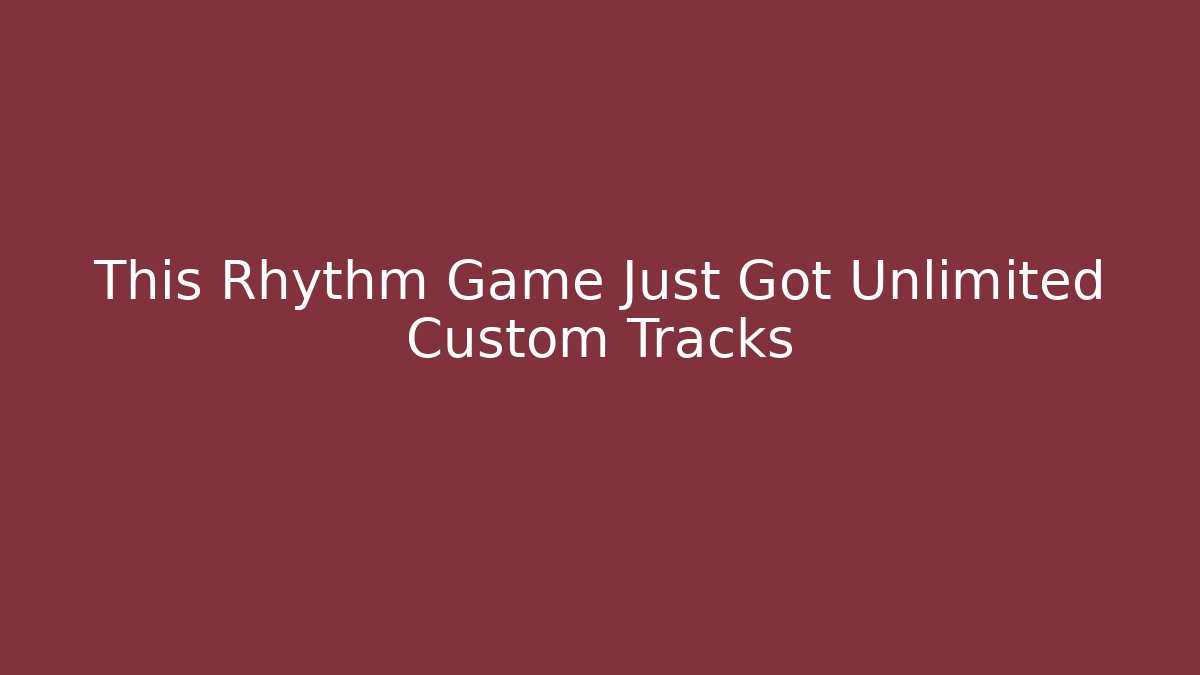 This Rhythm Game Just Got Unlimited Custom Tracks
