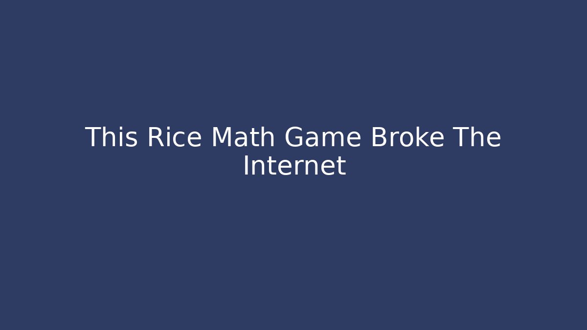 This Rice Math Game Broke The Internet